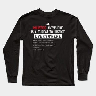 Injustice anywhere is a threat to justice everywhere Long Sleeve T-Shirt